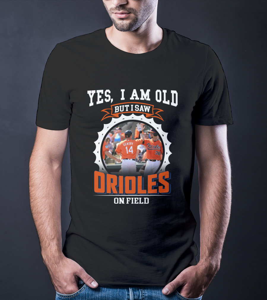 Yes I Am Old But I Saw Orioles On Field T-Shirt