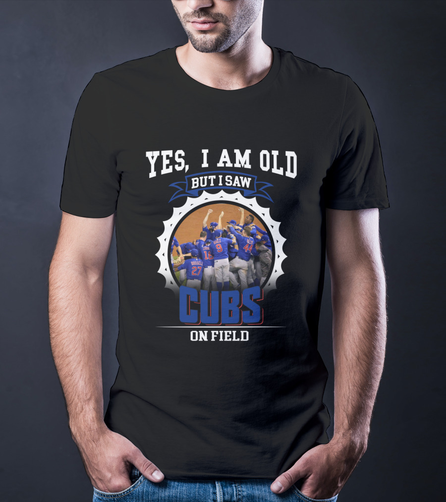Yes I Am Old But I Saw Cubs On Field T-Shirt
