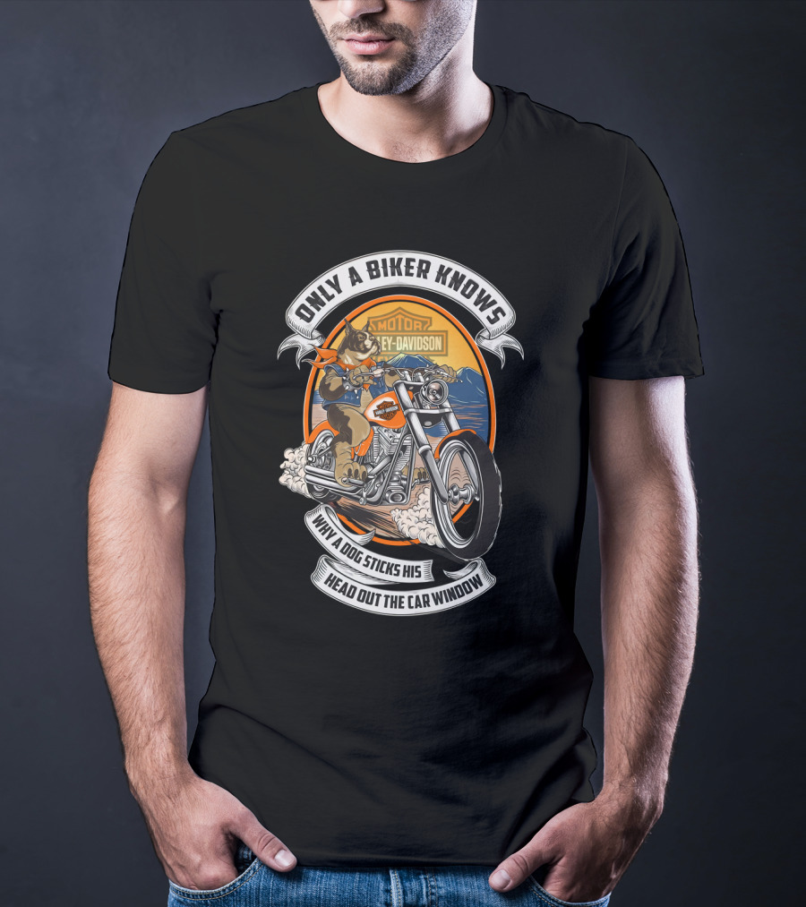 Only A Biker Knows When A Dog Sticks His Head Out The Car Window Harley Davidson T-Shirt
