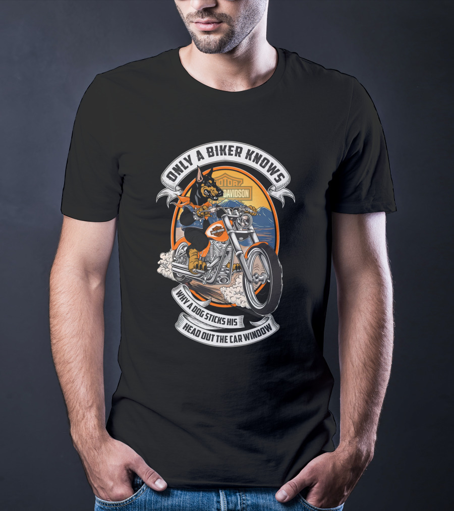 Only A Biker Knows When A Dog Sticks His Head Out The Car Window Hta 17 10 Doberman Harley Davidson T-Shirt
