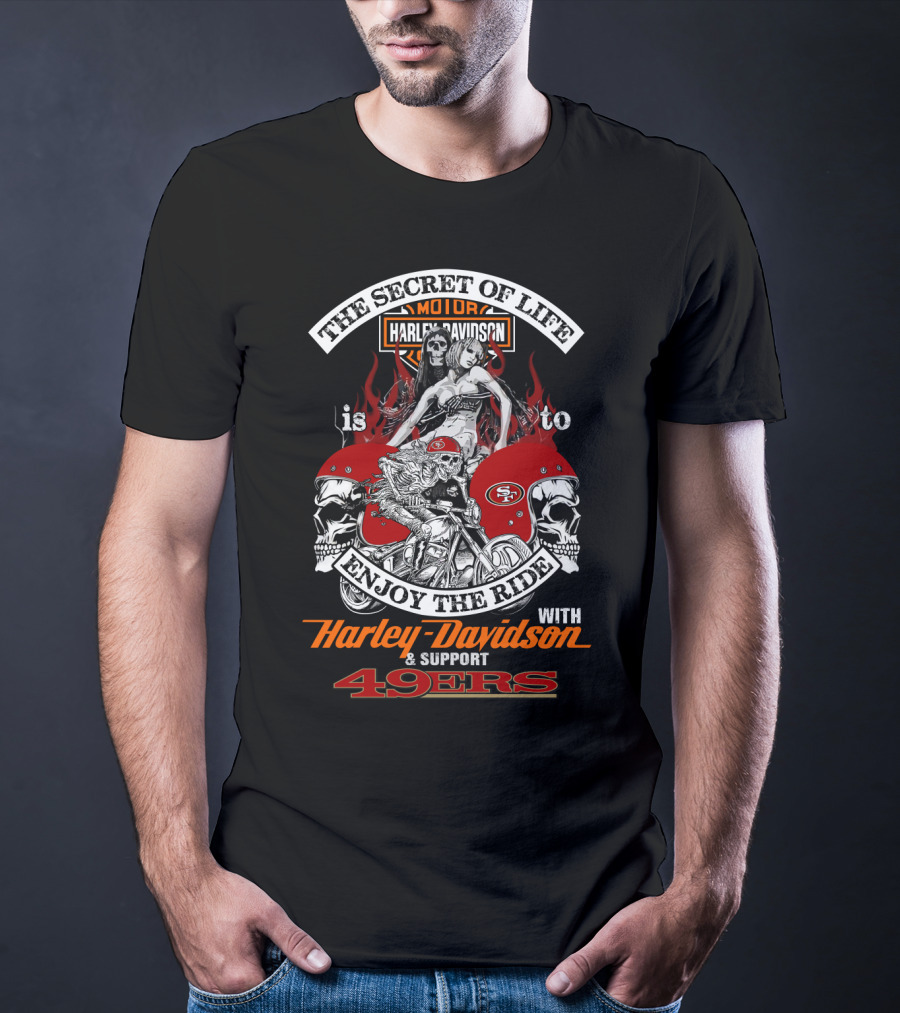The Secret Of Life Is To Enjoy The Ride With Harley Davidson & Support 49ers T-Shirt