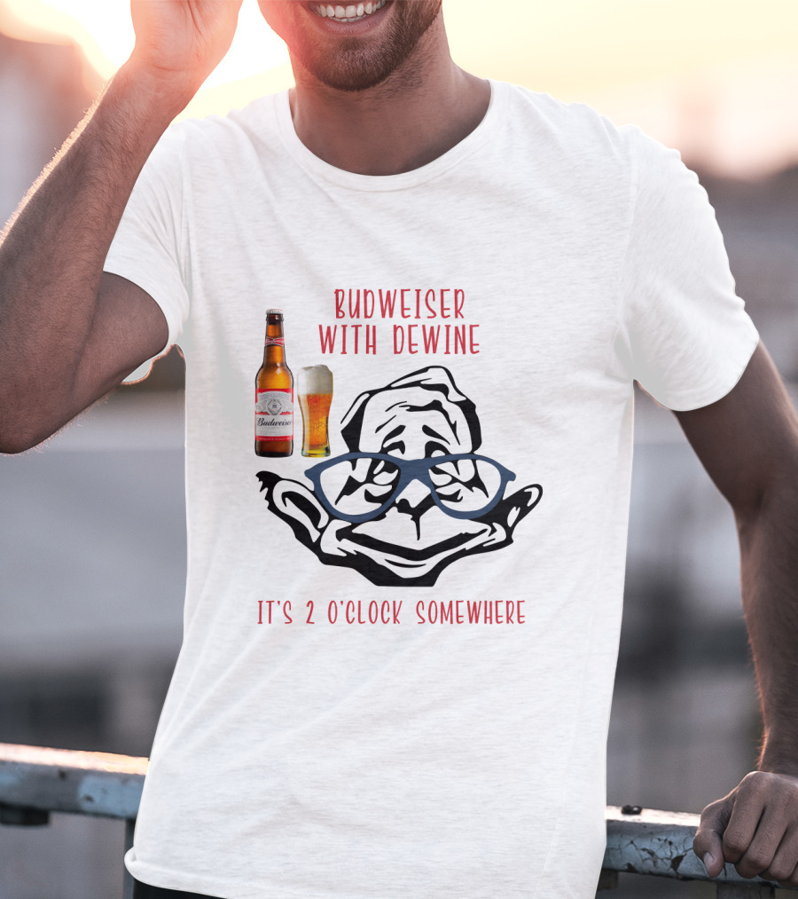 Budweiser With Dewine It's 2 O'clock Somewhere T-Shirt