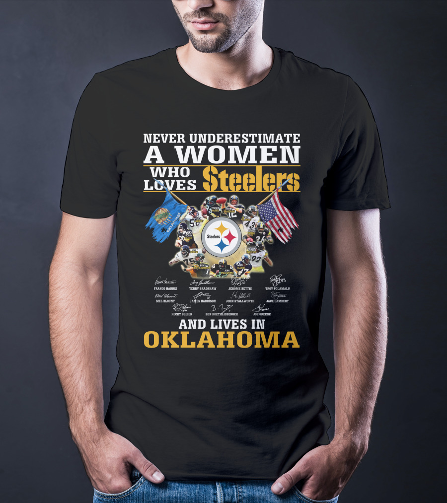 Never Underestimate A Woman Who Loves Steelers And Lives In Oklahoma T-Shirt