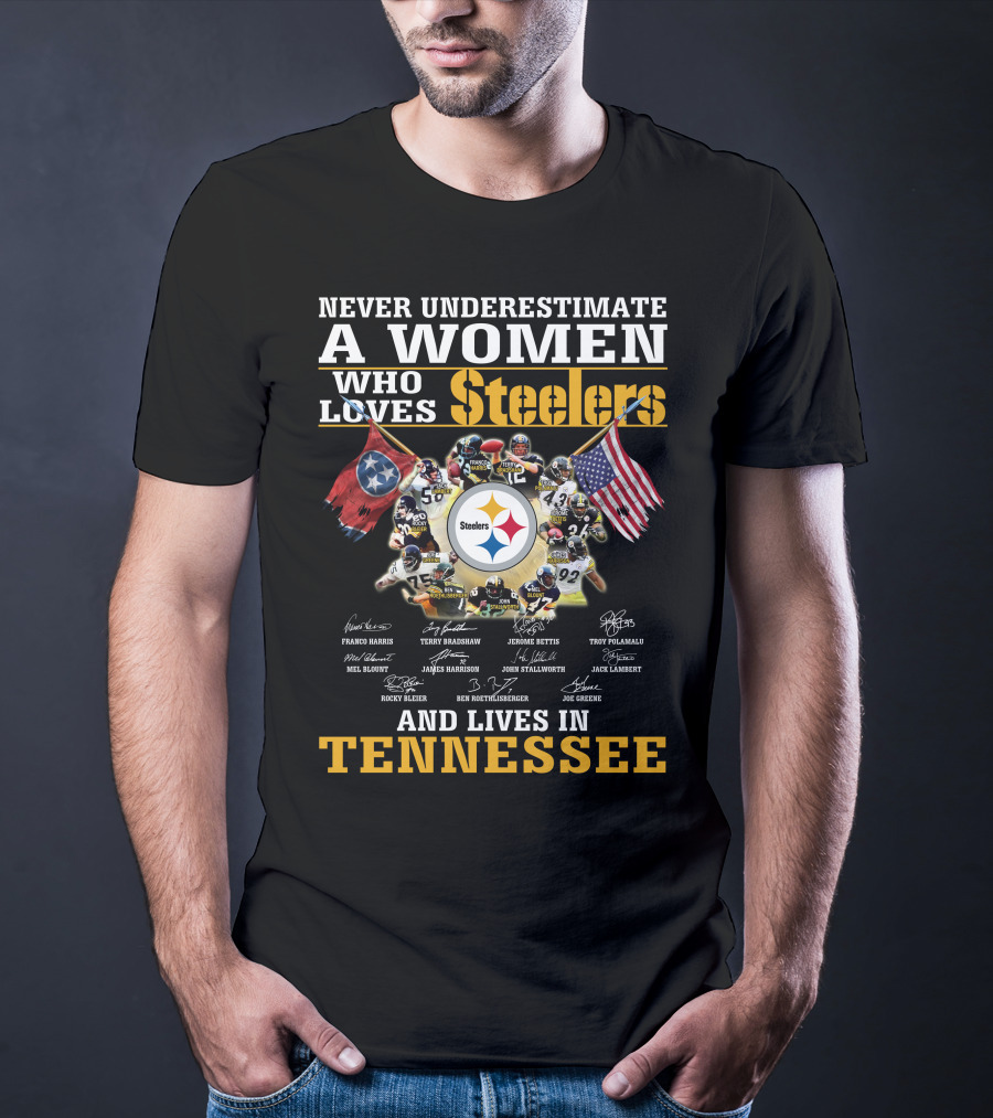 Never Underestimate A Woman Who Loves Steelers And Lives In Tennessee T-Shirt