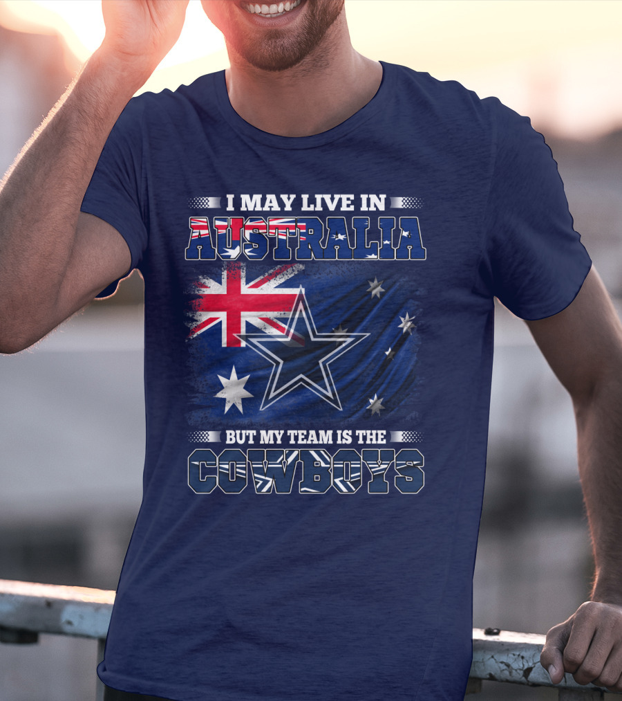 I May Live In Australia But My Team Is The Cowboys T-Shirt