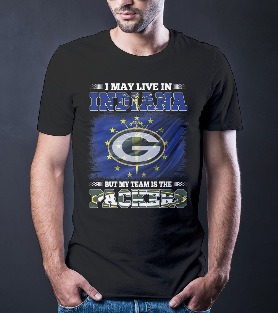 I May Live In Indiana But My Team Is The Packers T-Shirt