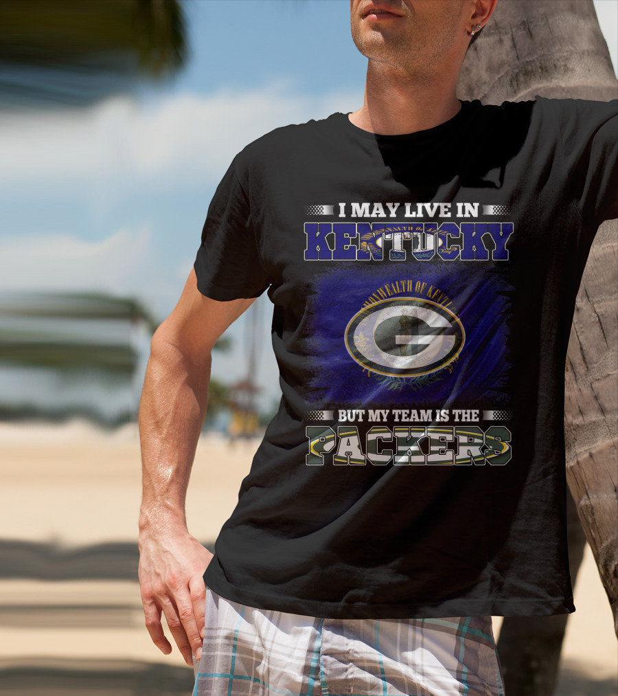 I May Live In Kentucky But My Team Is The Packers T-Shirt