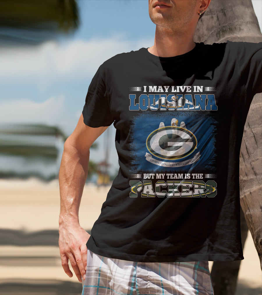 I May Live In Louisiana But My Team Is The Packers Union Justice Confidence T-Shirt
