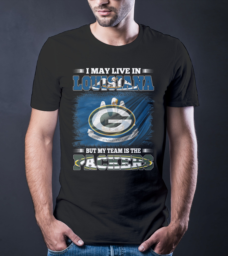 I May Live In Louisiana But My Team Is The Packers Union Justice Confidence T-Shirt