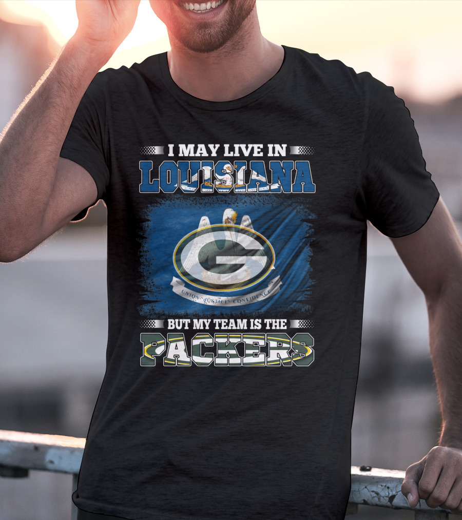 I May Live In Louisiana But My Team Is The Packers Union Justice Confidence T-Shirt