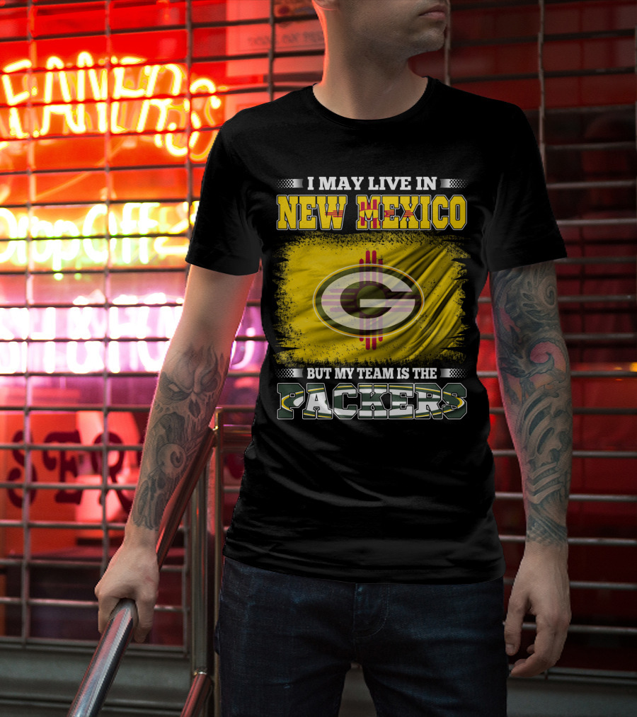 I May Live In New Mexico But My Team Is The Packers Green Bay T-Shirt