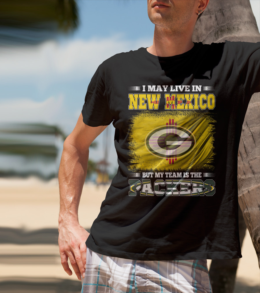 I May Live In New Mexico But My Team Is The Packers Green Bay T-Shirt