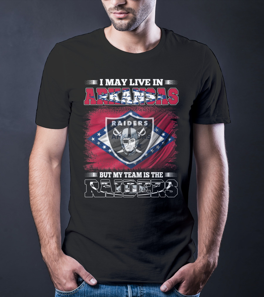 I May Live In Arkansas My Team Is The Raiders Logo Arkansas Flag Background T-Shirt