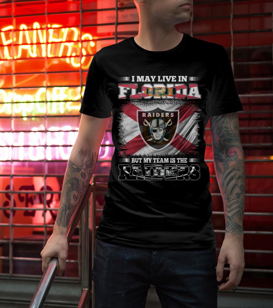 I May Live In Florida But My Team Is The Raiders T-Shirt