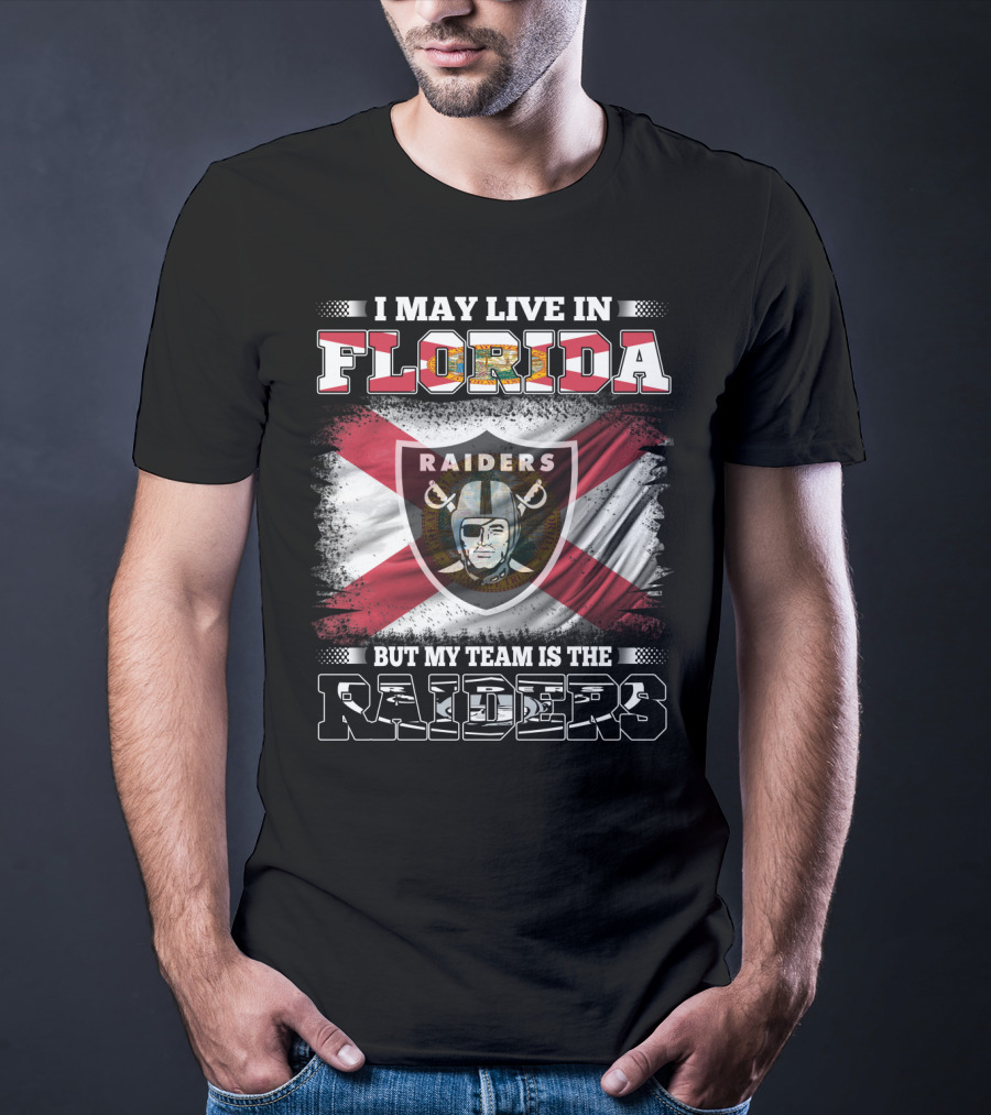 I May Live In Florida But My Team Is The Raiders T-Shirt