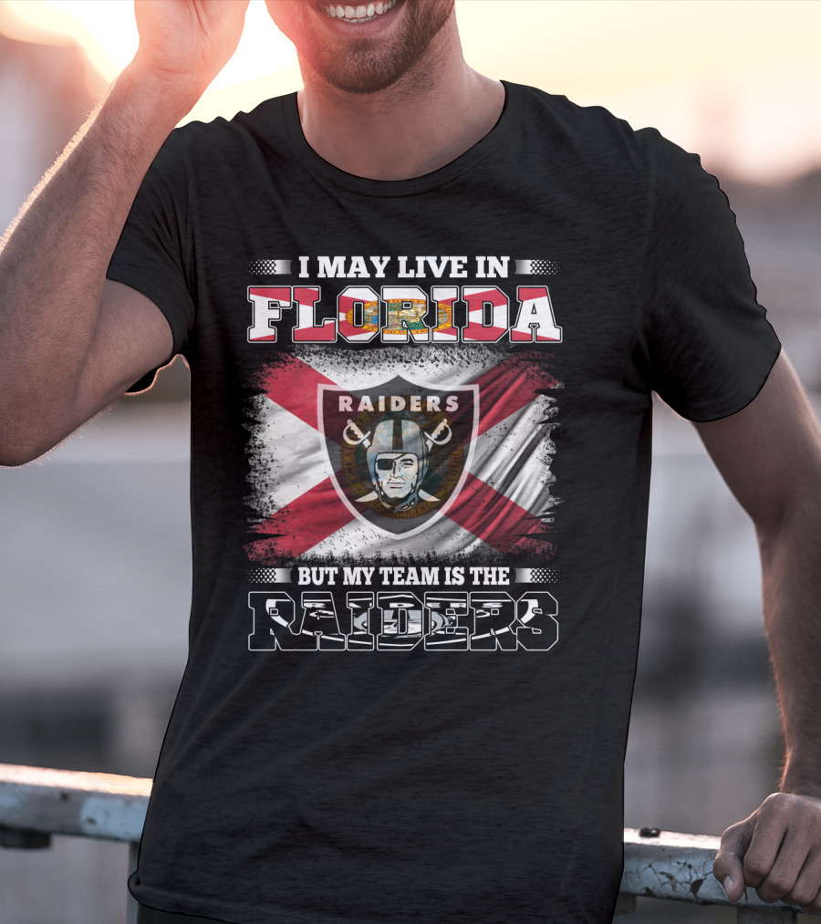 I May Live In Florida But My Team Is The Raiders T-Shirt