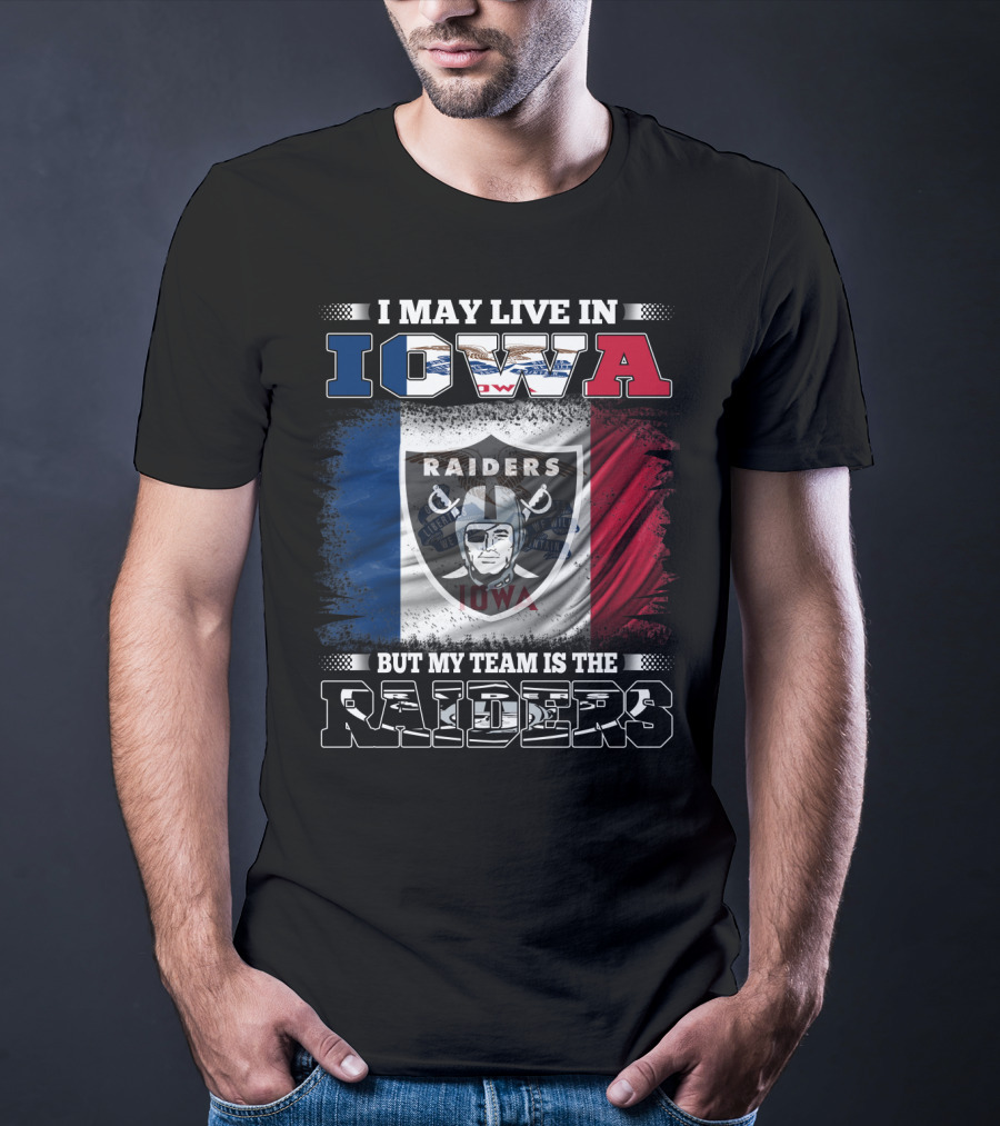 I May Live In Iowa But My Team Is The Raiders Raiders Iowa Flag T-Shirt