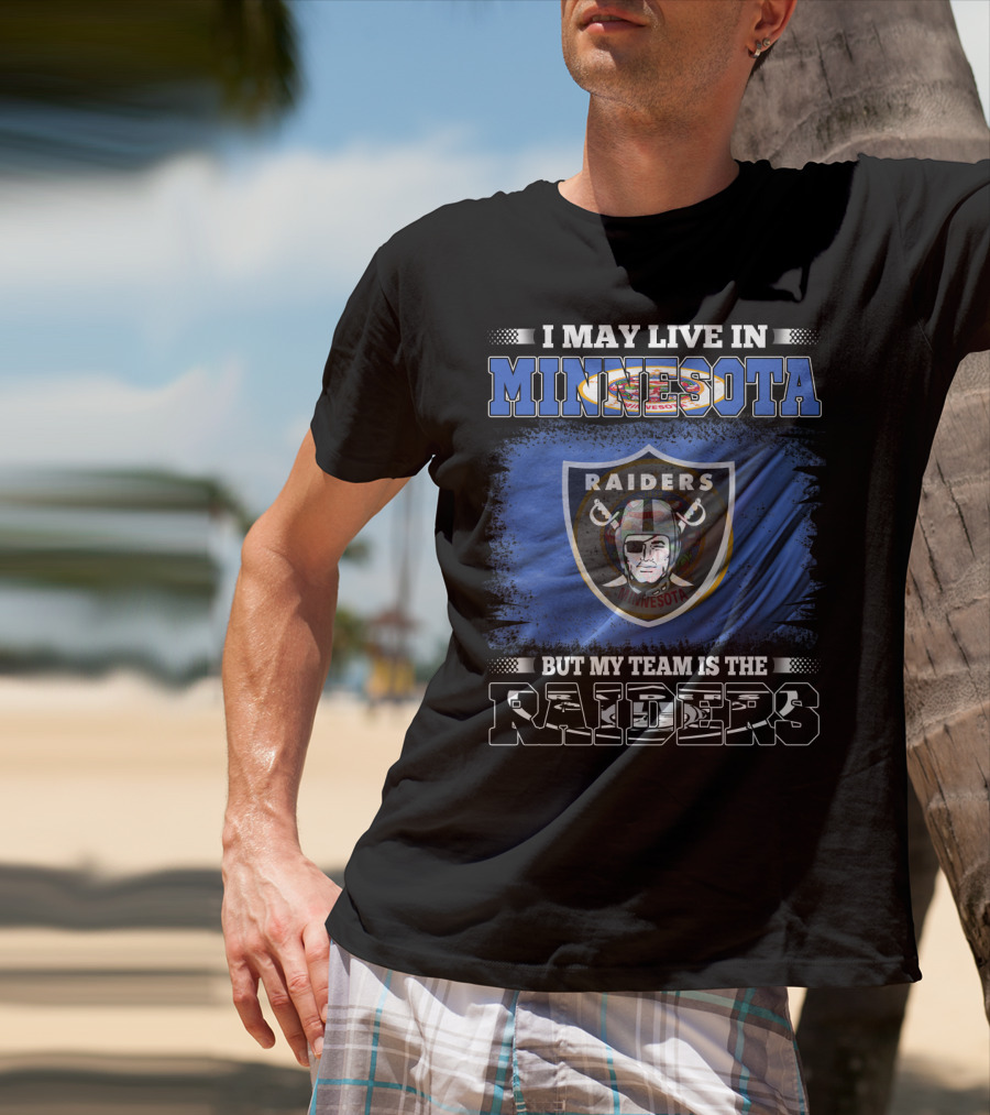 I May Live In Minnesota But My Team Is The Raiders Minnesota Raiders Flag T-Shirt