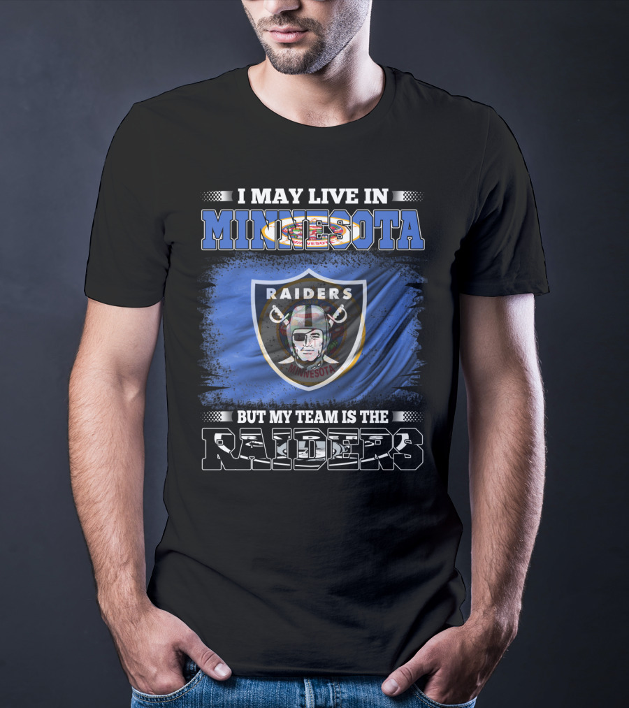 I May Live In Minnesota But My Team Is The Raiders Minnesota Raiders Flag T-Shirt