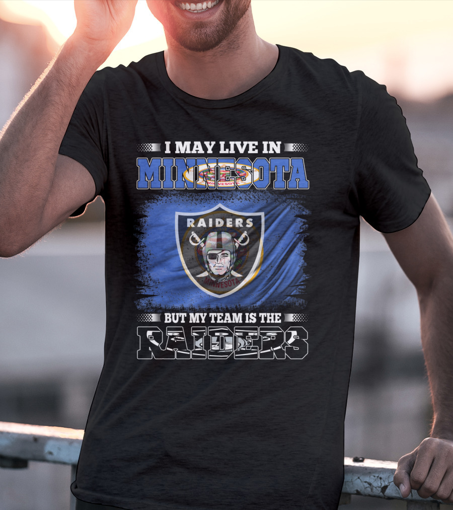 I May Live In Minnesota But My Team Is The Raiders Minnesota Raiders Flag T-Shirt