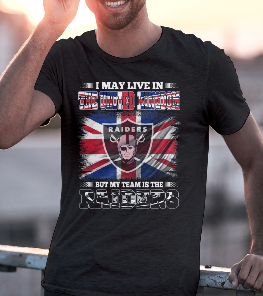 I May Live In The United Kingdom But My Team Is The Raiders Union Jack Shield Raiders T-Shirt