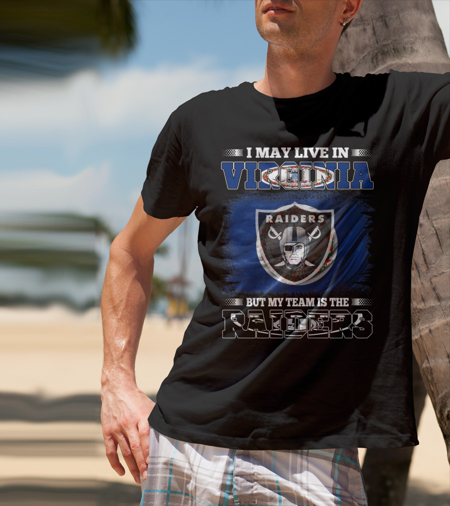 I May Live In Virginia Raiders Nfl Football But My Team Is The Raiders T-Shirt