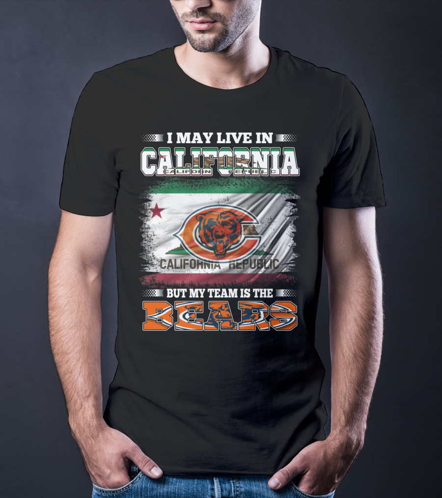 I May Live In California But My Team Is The Bears California Republic Flag T-Shirt