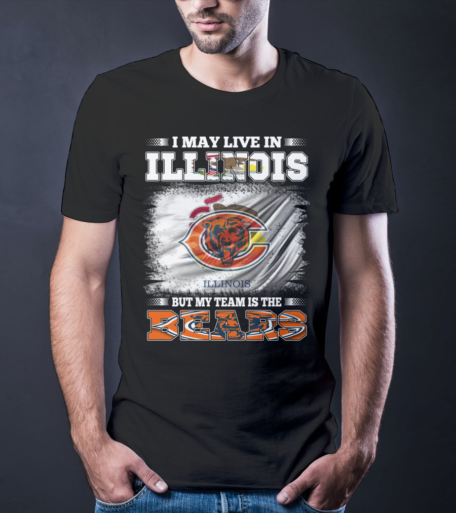 I May Live In Illinois But My Team Is The Bears T-Shirt