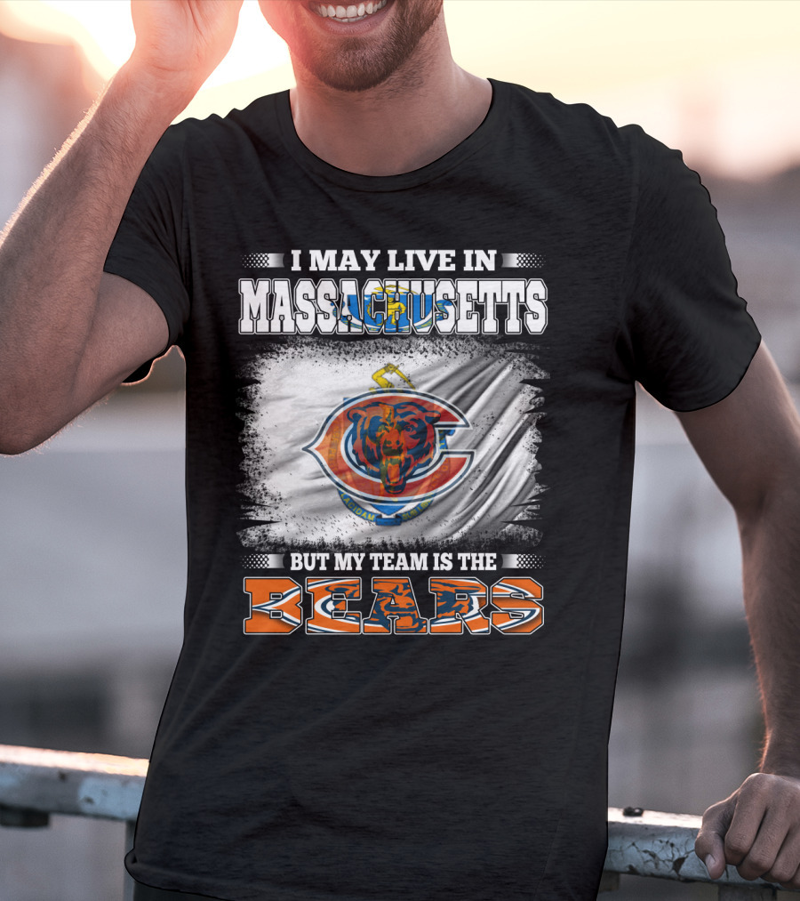 I May Live In Massachusetts But My Team Is The Chicago Bears T-Shirt
