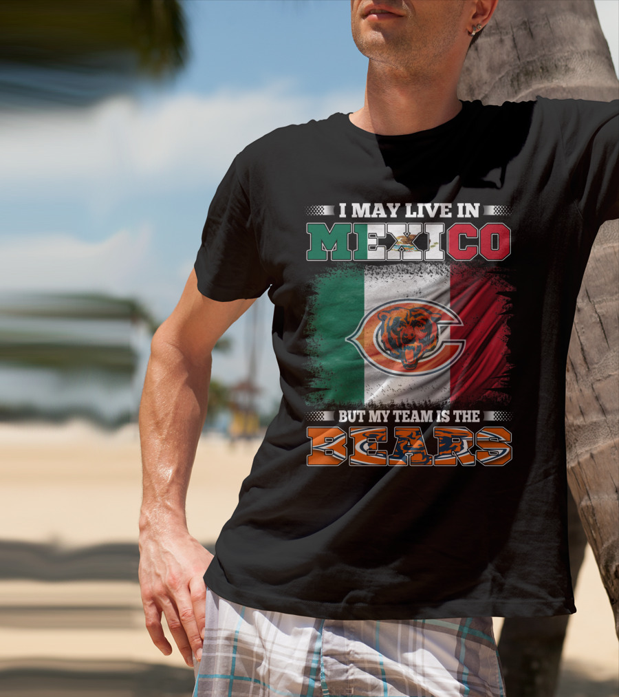 I May Live In Mexico But My Team Is The Chicago Bears Flag T-Shirt