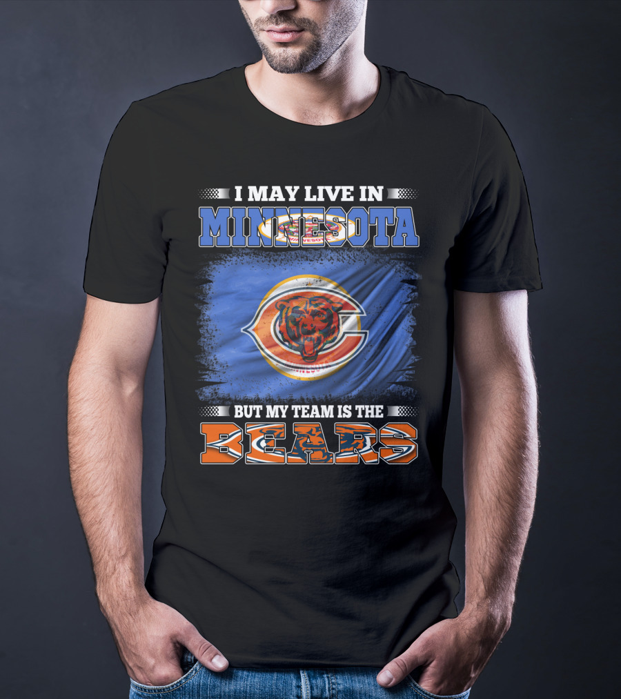 I May Live In Minnesota But My Team Is The Bears T-Shirt