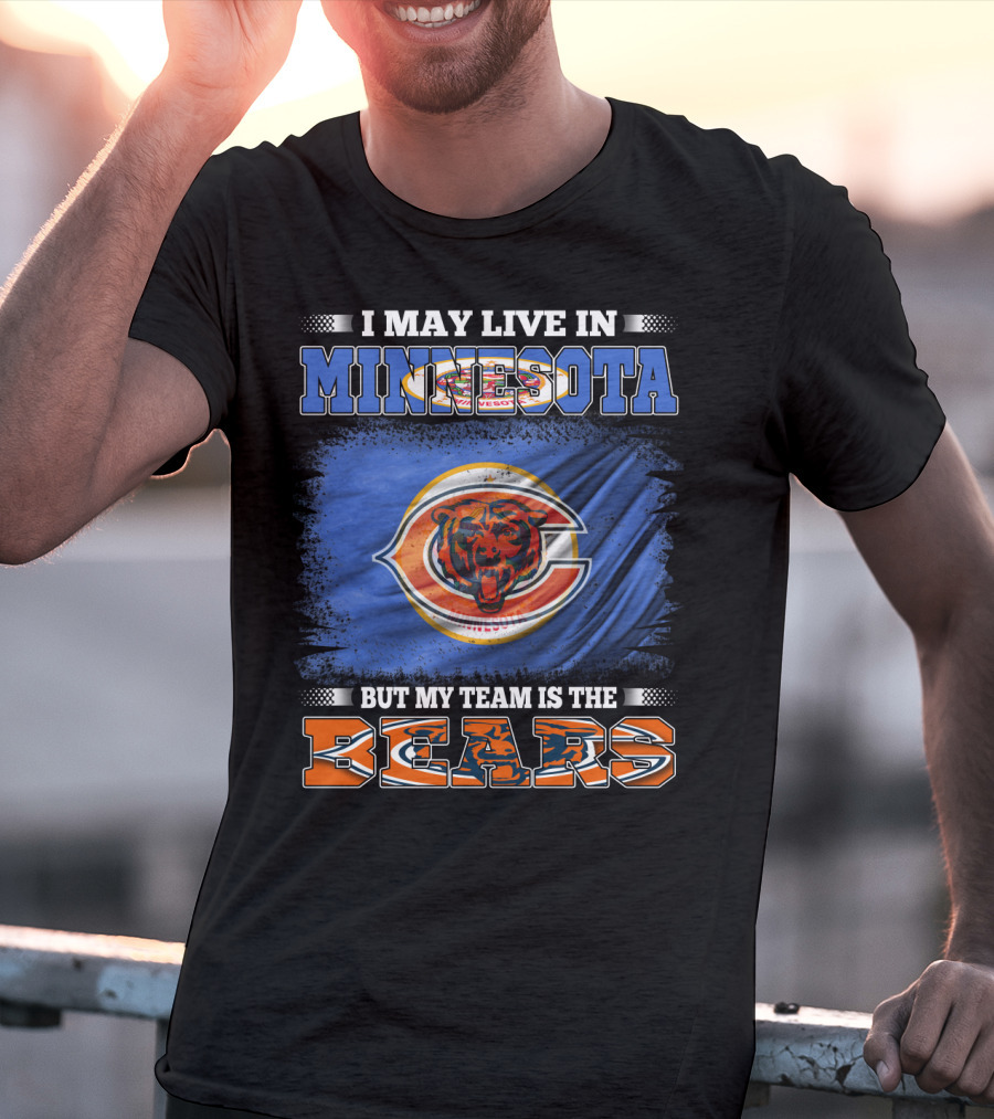 I May Live In Minnesota But My Team Is The Bears T-Shirt
