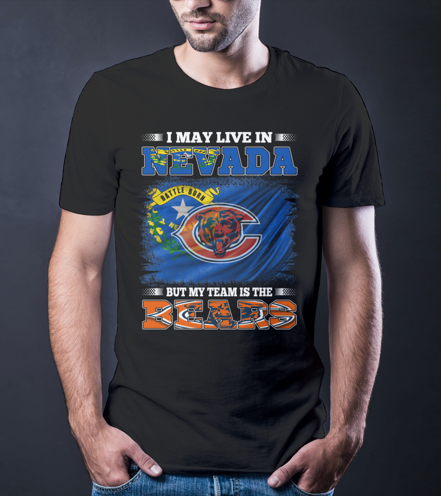 I May Live In Nevada Battle Born But My Team Is The Bears T-Shirt
