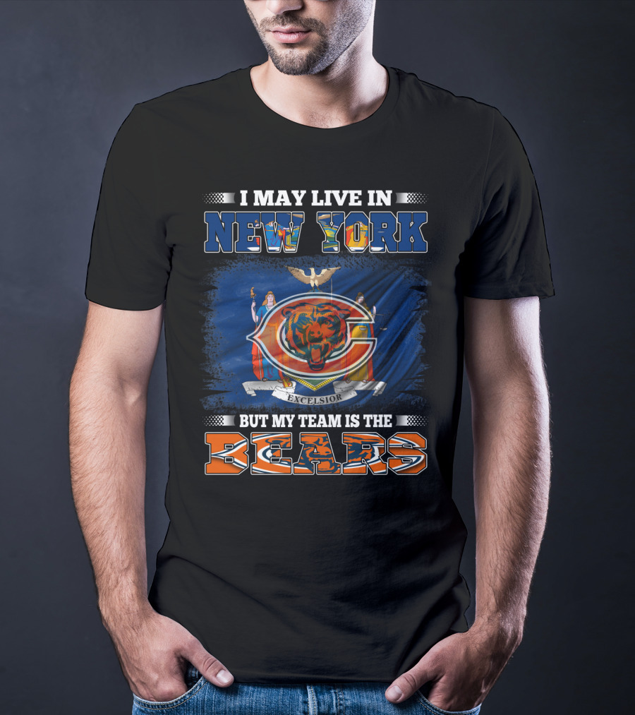 I May Live In New York But My Team Is The Bears T-Shirt