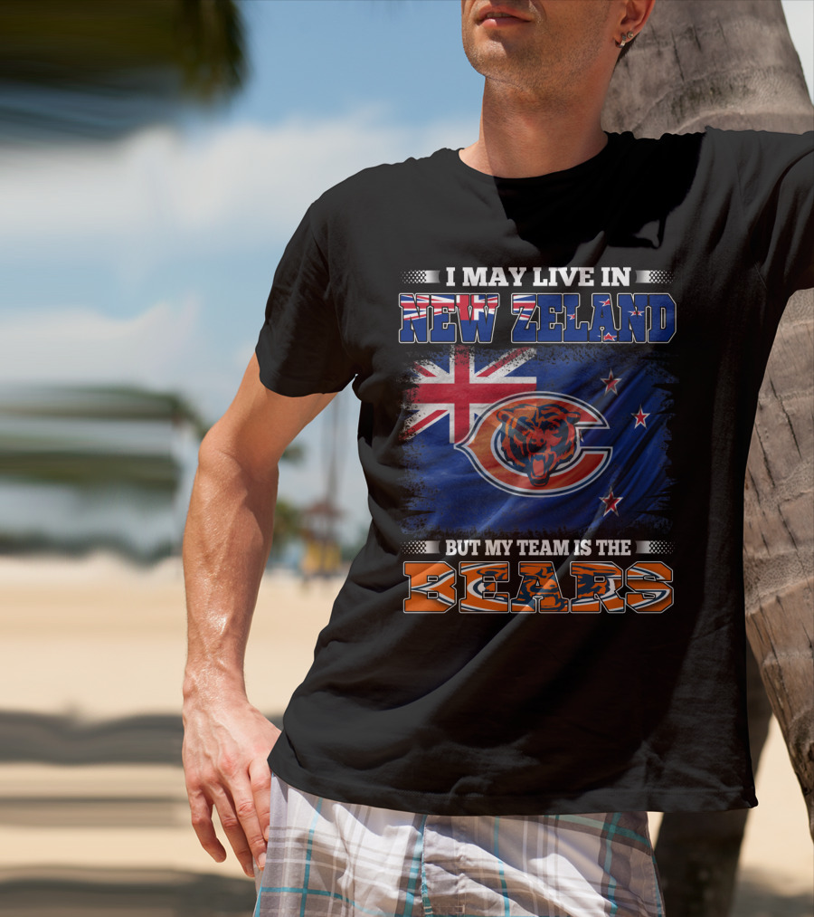 I May Live In New Zeland But My Team Is The Bears New Zealand Flag Bears T-Shirt