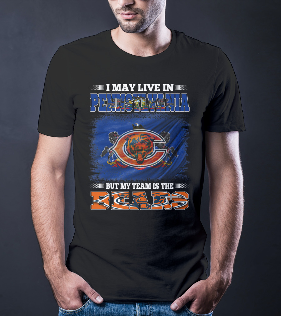 I May Live In Pennsylvania But My Team Is The Bears T-Shirt