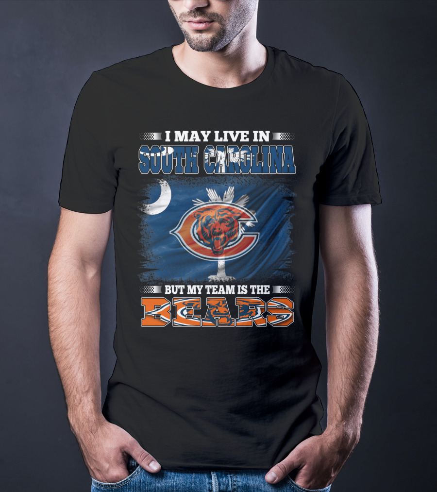 I May Live In South Carolina But My Team Is The Chicago Bears T-Shirt