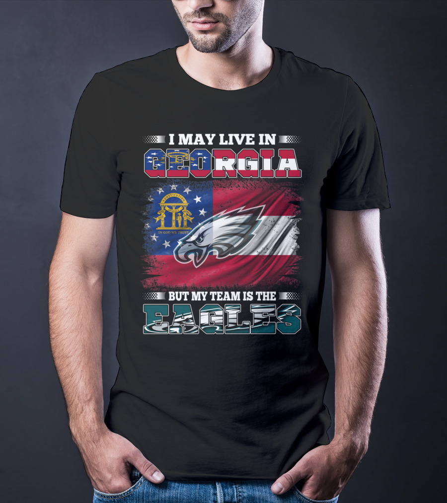I May Live In Georgia But My Team Is The Eagles T-Shirt