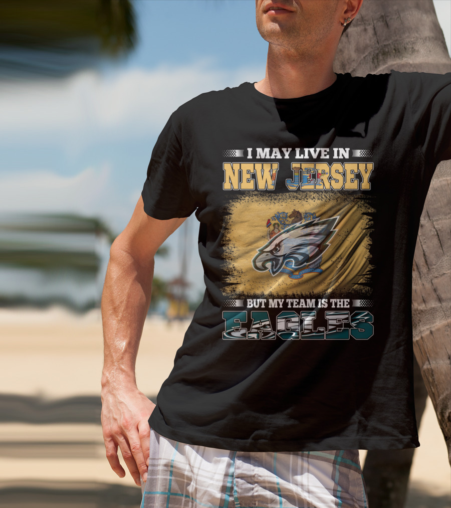 Eagles Fan Living In New Jersey With Team Spirit Focus T-Shirt