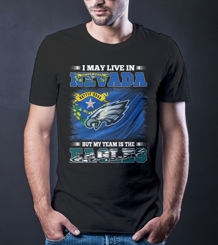 I May Live In Nevada But My Team Is The Eagles Battle Born Flag T-Shirt