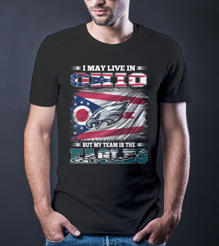 I May Live In Ohio But My Team Is The Eagles Flag T-Shirt