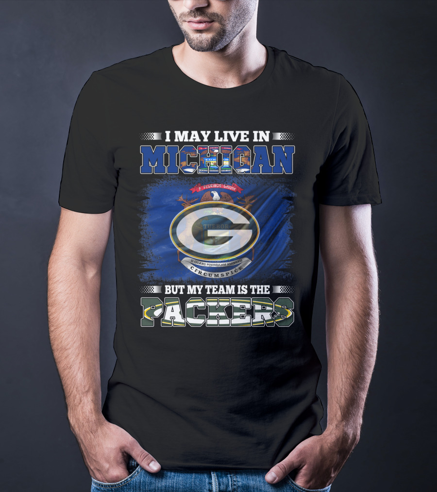 I May Live In Michigan But My Team Is The Packers With Michigan State Seal And Iconic Green G T-Shirt