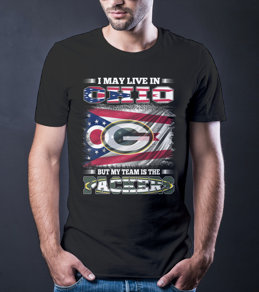 I May Live In Ohio But My Team Is The Packers T-Shirt