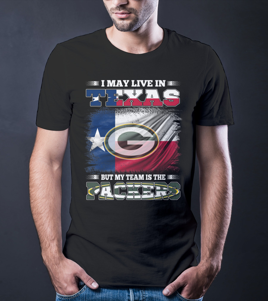 I May Live In Texas But My Team Is The Packers T-Shirt