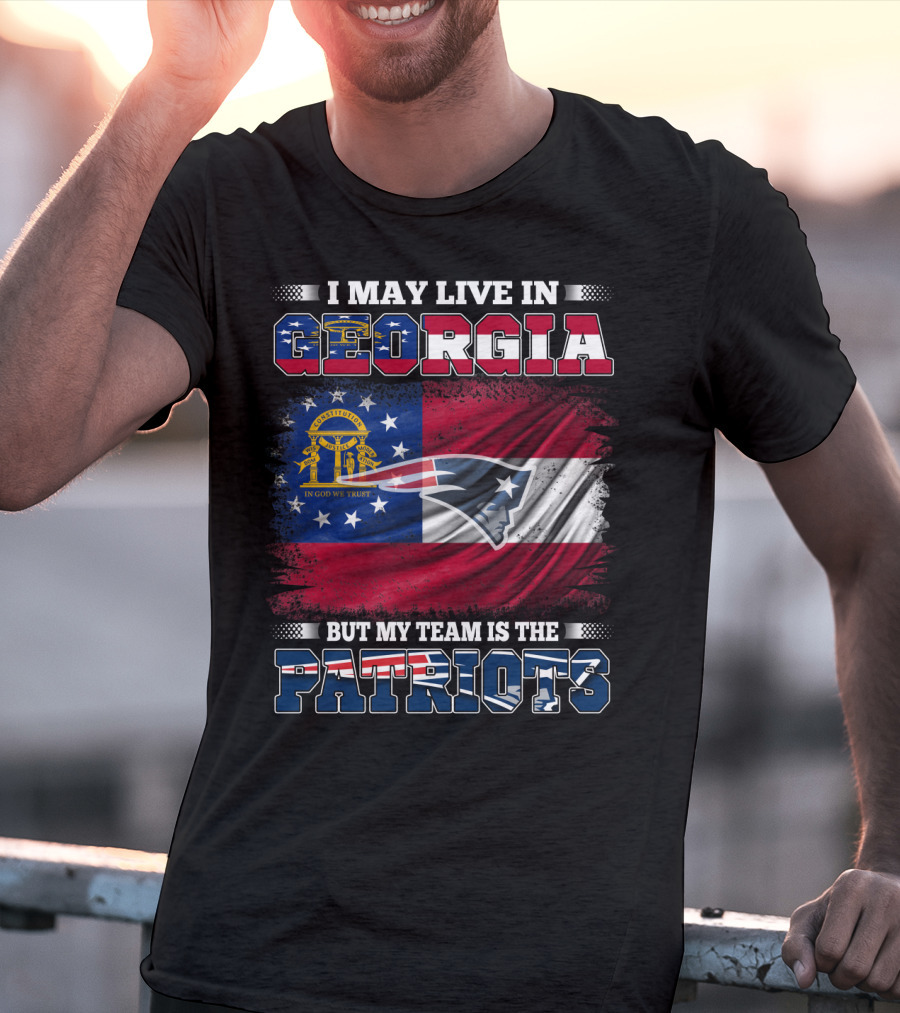 I May Live In Georgia But My Team Is The Patriots Georgia Flag Patriots T-Shirt