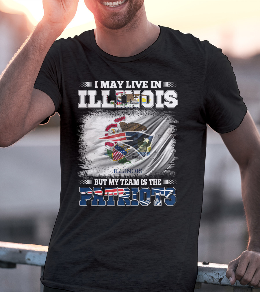 I May Live In Illinois But My Team Is The Patriots Illinois Flag T-Shirt