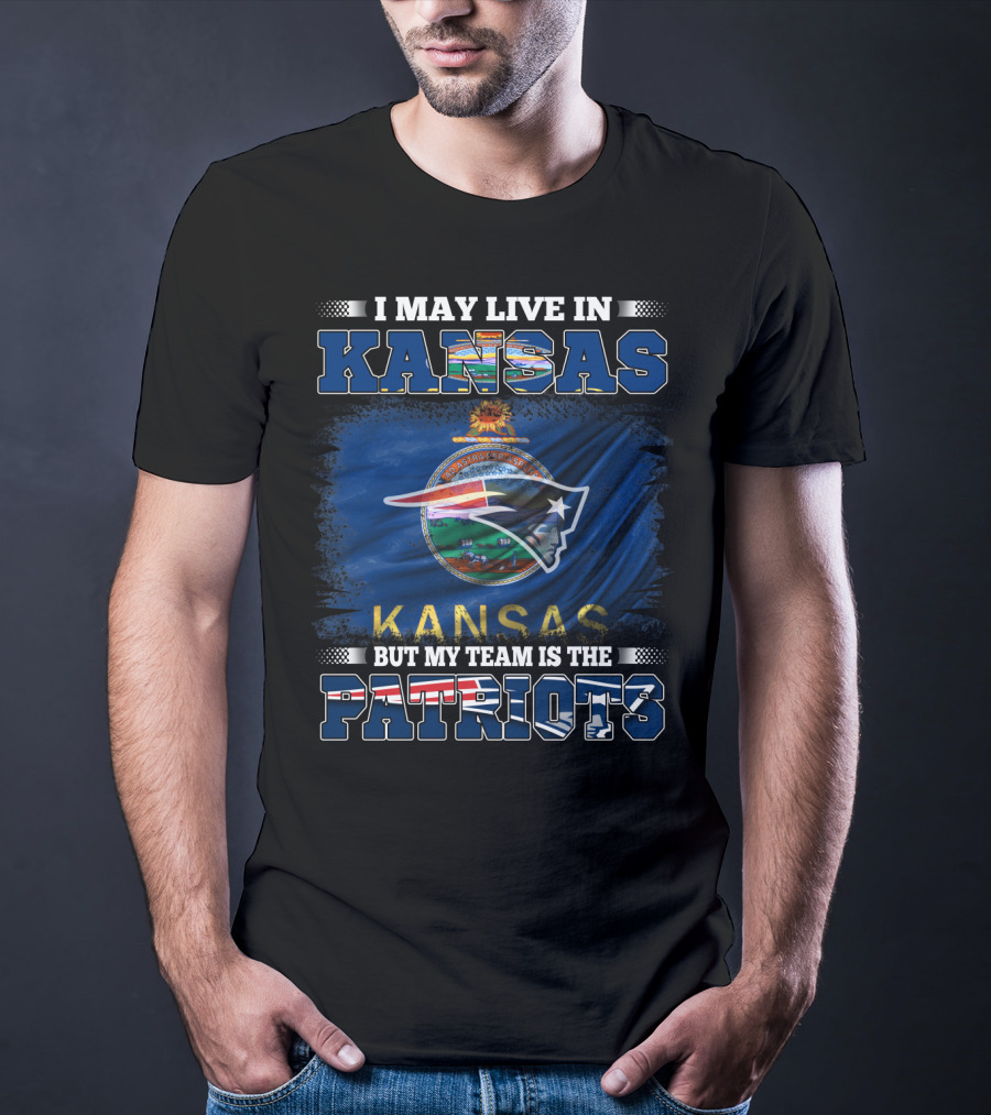 I May Live In Kansas But My Team Is The Patriots T-Shirt