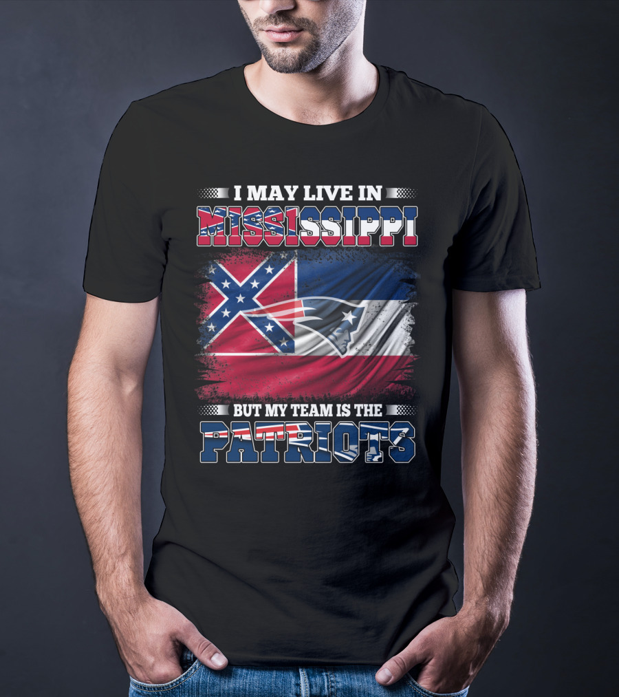 I May Live In Mississippi But My Team Is The Patriots With Flag Graphics T-Shirt