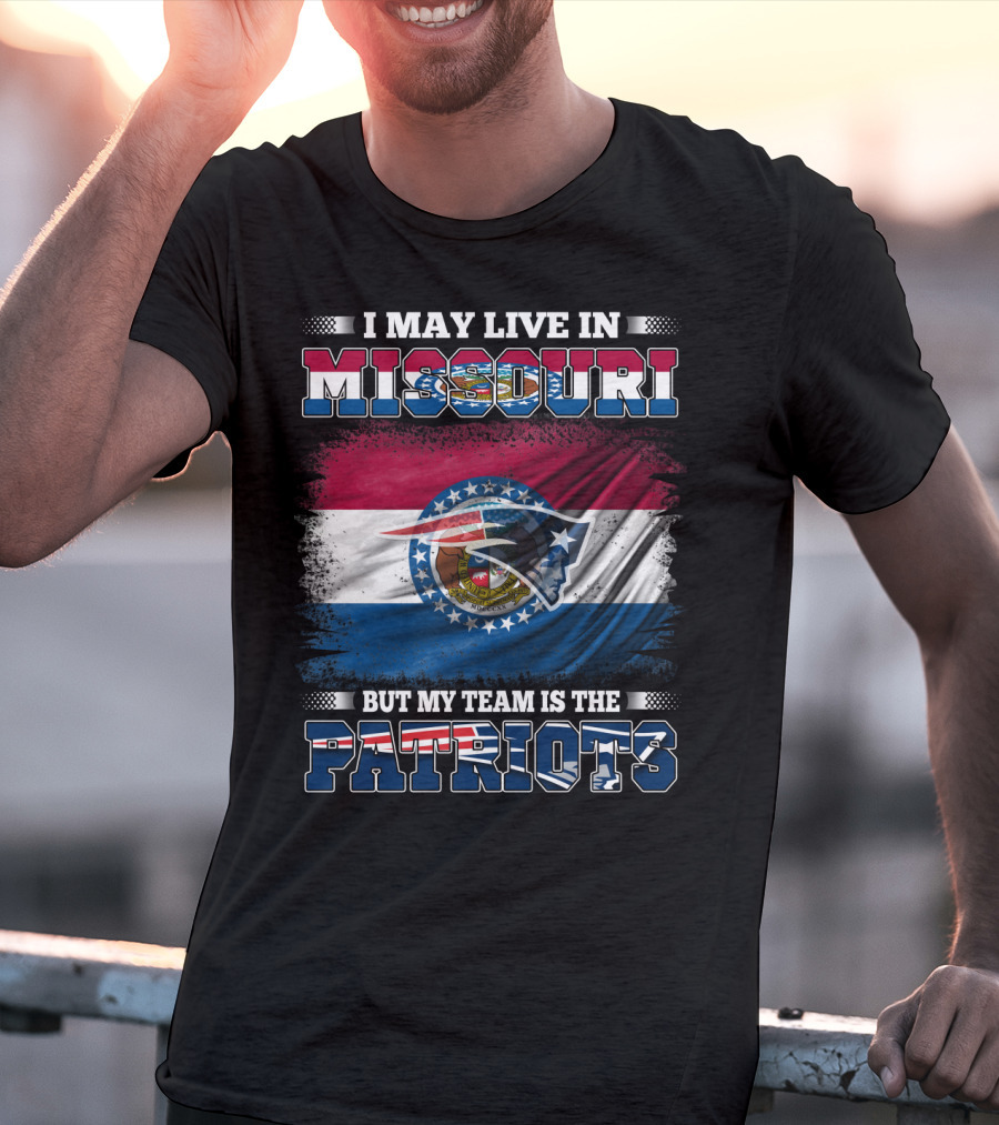 I May Live In Missouri But My Team Is The Patriots Football Fan T-Shirt