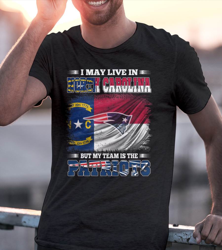 I May Live In North Carolina But My Team Is The Patriots North Carolina Flag Logo Patriots T-Shirt